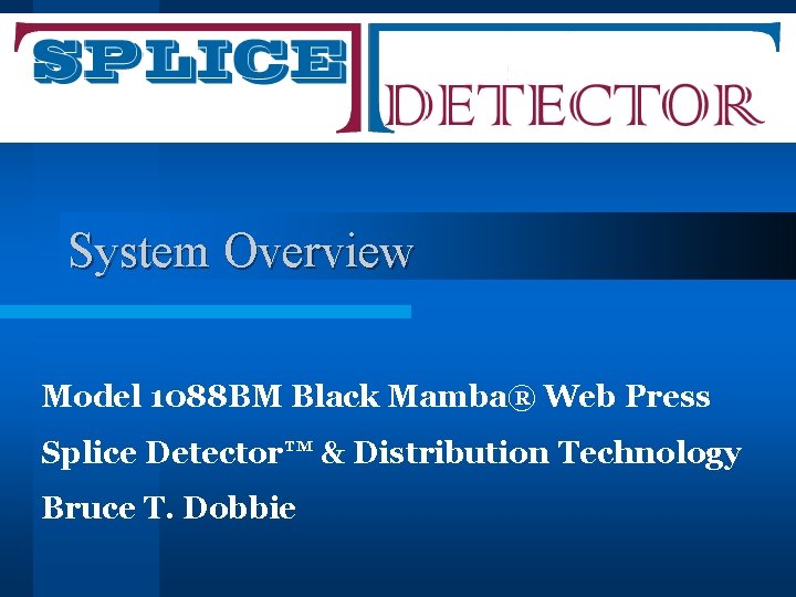 System Overview Model 1088 BM Black Mamba® Web Press Splice Detector™ & Distribution Technology