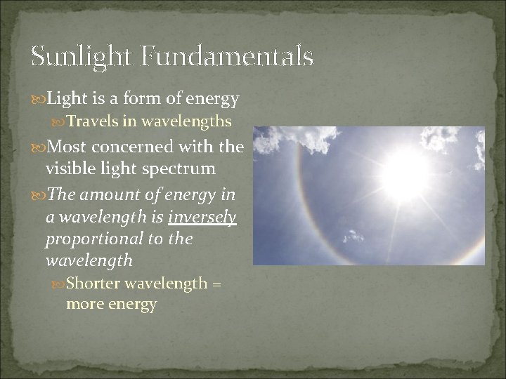 Sunlight Fundamentals Light is a form of energy Travels in wavelengths Most concerned with