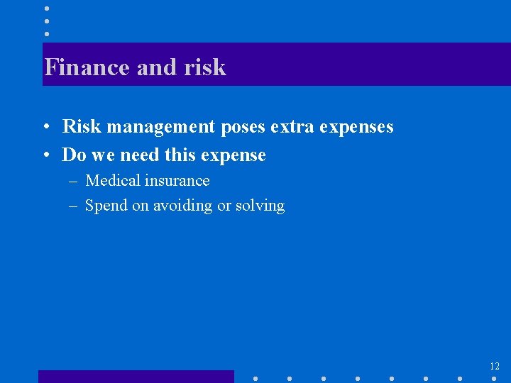 Finance and risk • Risk management poses extra expenses • Do we need this