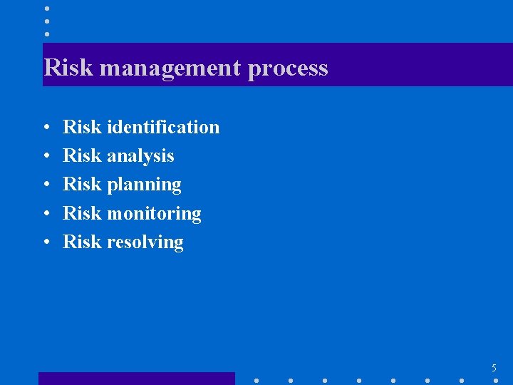 Risk management process • • • Risk identification Risk analysis Risk planning Risk monitoring