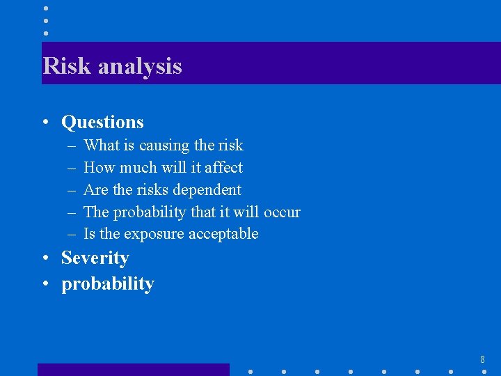 Risk analysis • Questions – – – What is causing the risk How much