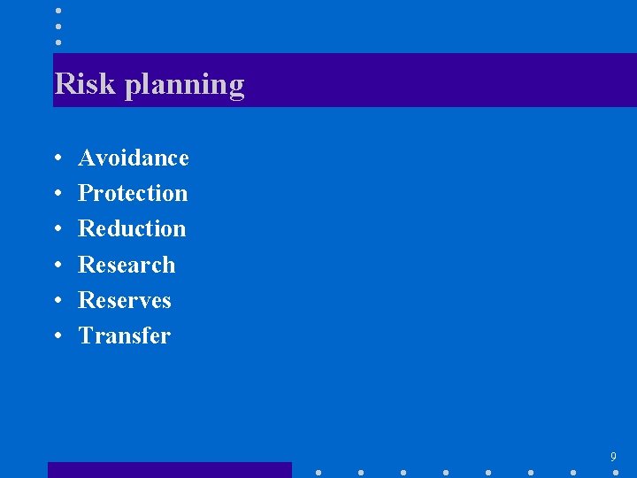 Risk planning • • • Avoidance Protection Reduction Research Reserves Transfer 9 