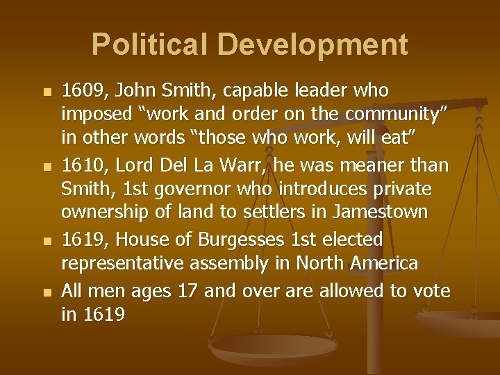 Political Development n n 1609, John Smith, capable leader who imposed “work and order