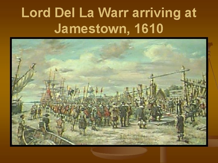 Lord Del La Warr arriving at Jamestown, 1610 