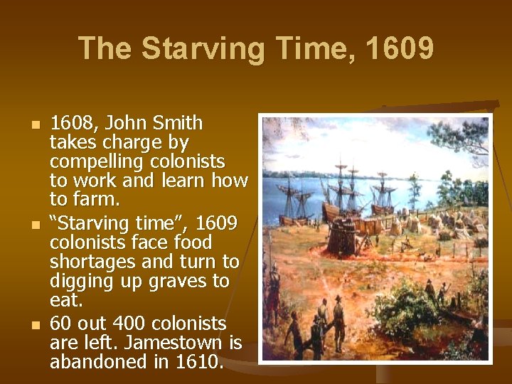 The Starving Time, 1609 n n n 1608, John Smith takes charge by compelling