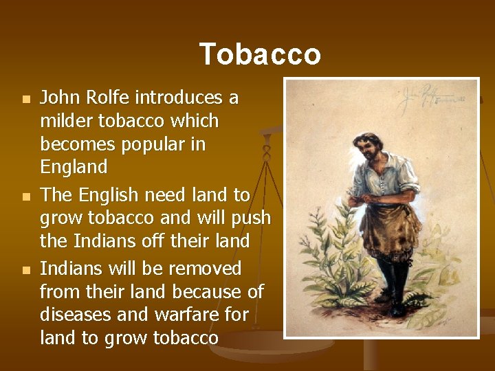 Tobacco n n n John Rolfe introduces a milder tobacco which becomes popular in