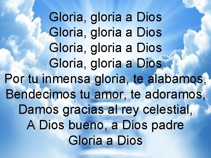GLORIA Gloria, Dios Gloria, gloria a a Dios Gloria, gloria a a Dios Por