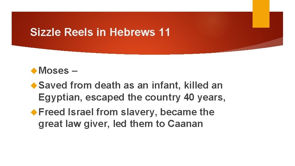 Sizzle Reels in Hebrews 11 Moses – Saved from death as an infant, killed