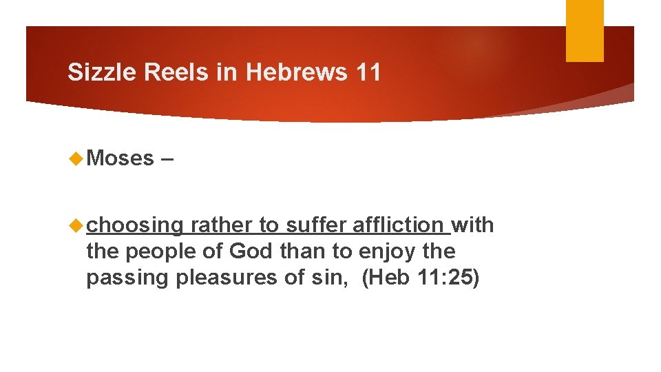 Sizzle Reels in Hebrews 11 Moses – choosing rather to suffer affliction with the