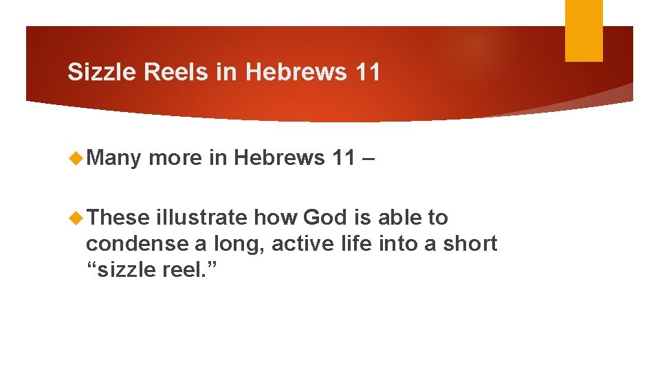 Sizzle Reels in Hebrews 11 Many more in Hebrews 11 – These illustrate how