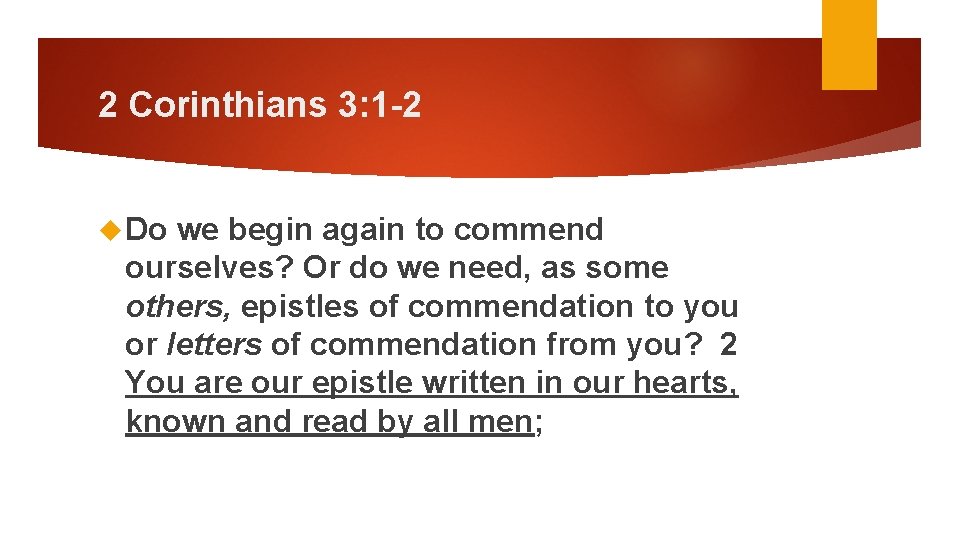 2 Corinthians 3: 1 -2 Do we begin again to commend ourselves? Or do