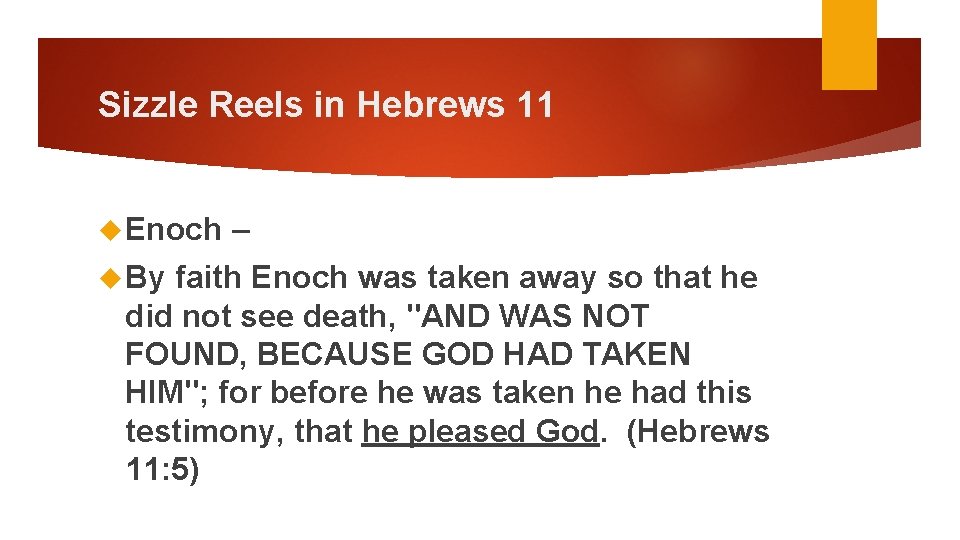 Sizzle Reels in Hebrews 11 Enoch By – faith Enoch was taken away so