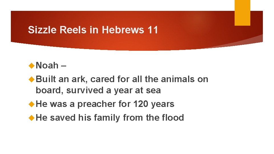 Sizzle Reels in Hebrews 11 Noah – Built an ark, cared for all the