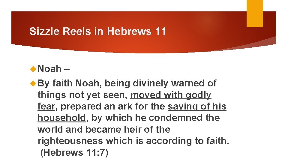 Sizzle Reels in Hebrews 11 Noah By – faith Noah, being divinely warned of