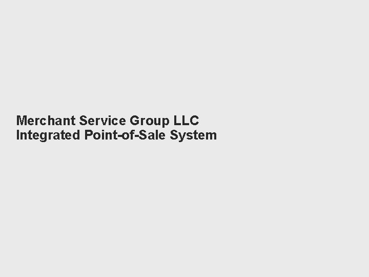 Merchant Service Group LLC Integrated Point-of-Sale System 
