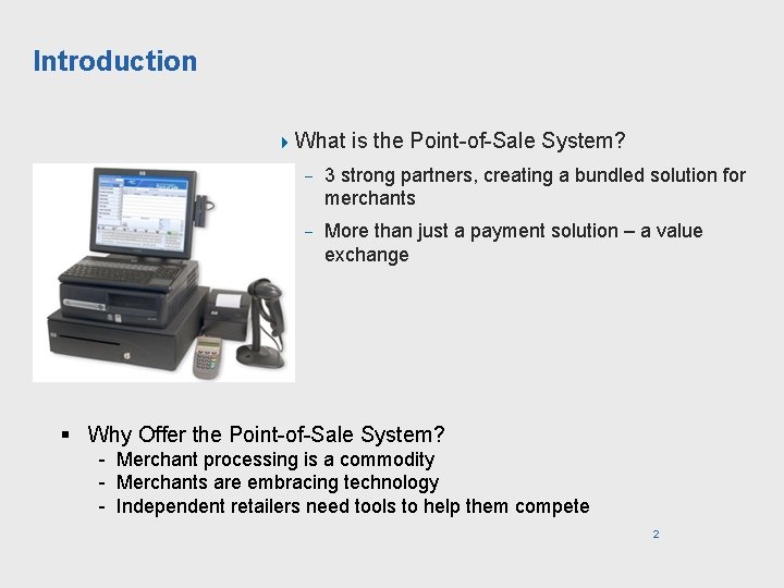 Introduction 4 What is the Point-of-Sale System? - 3 strong partners, creating a bundled