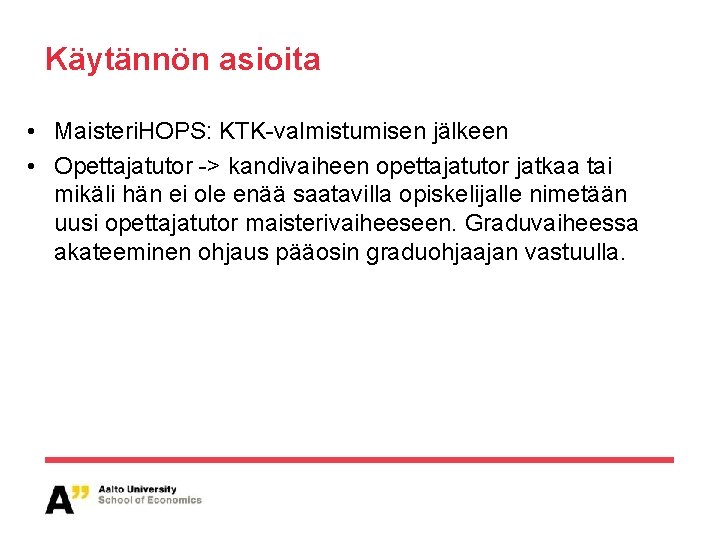 Käytännön asioita • Maisteri. HOPS: KTK-valmistumisen jälkeen • Opettajatutor -> kandivaiheen opettajatutor jatkaa tai