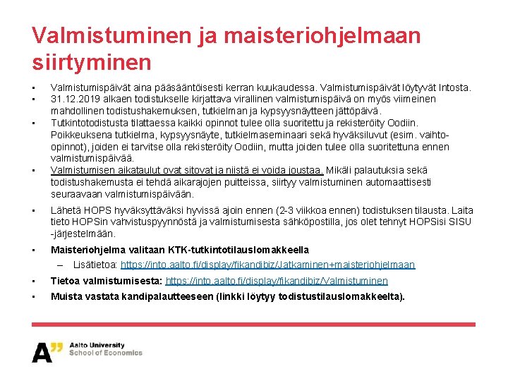 Valmistuminen ja maisteriohjelmaan siirtyminen • • Valmistumispäivät aina pääsääntöisesti kerran kuukaudessa. Valmistumispäivät löytyvät Intosta.