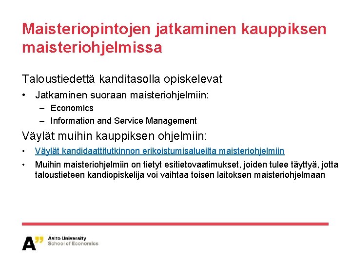 Maisteriopintojen jatkaminen kauppiksen maisteriohjelmissa Taloustiedettä kanditasolla opiskelevat • Jatkaminen suoraan maisteriohjelmiin: – Economics –