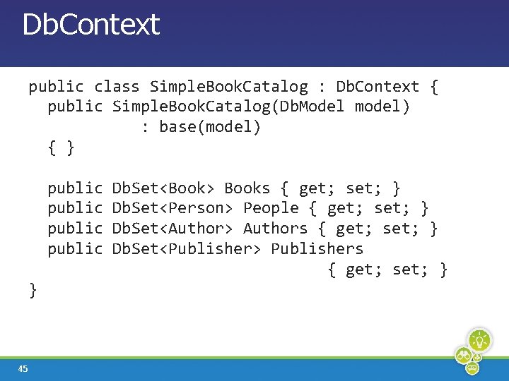 Db. Context public class Simple. Book. Catalog : Db. Context { public Simple. Book.