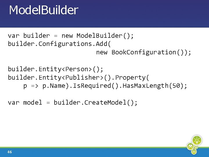 Model. Builder var builder = new Model. Builder(); builder. Configurations. Add( new Book. Configuration());