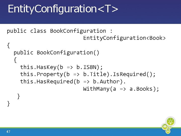 Entity. Configuration<T> public class Book. Configuration : Entity. Configuration<Book> { public Book. Configuration() {