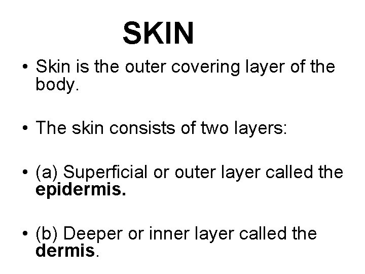 SKIN • Skin is the outer covering layer of the body. • The skin