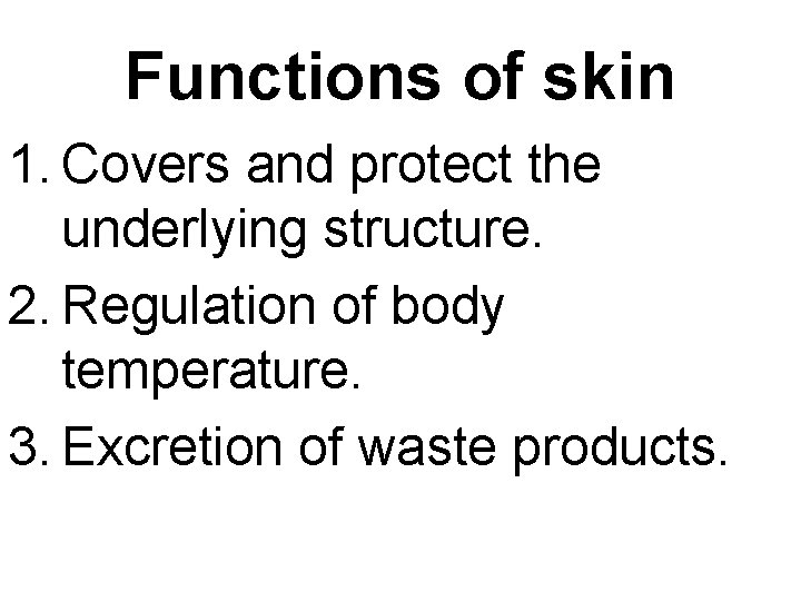 Functions of skin 1. Covers and protect the underlying structure. 2. Regulation of body