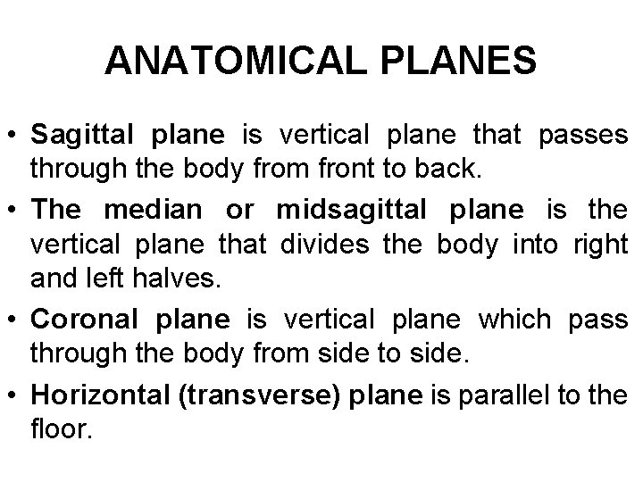 ANATOMICAL PLANES • Sagittal plane is vertical plane that passes through the body from