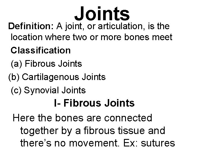 Joints Definition: A joint, or articulation, is the location where two or more bones