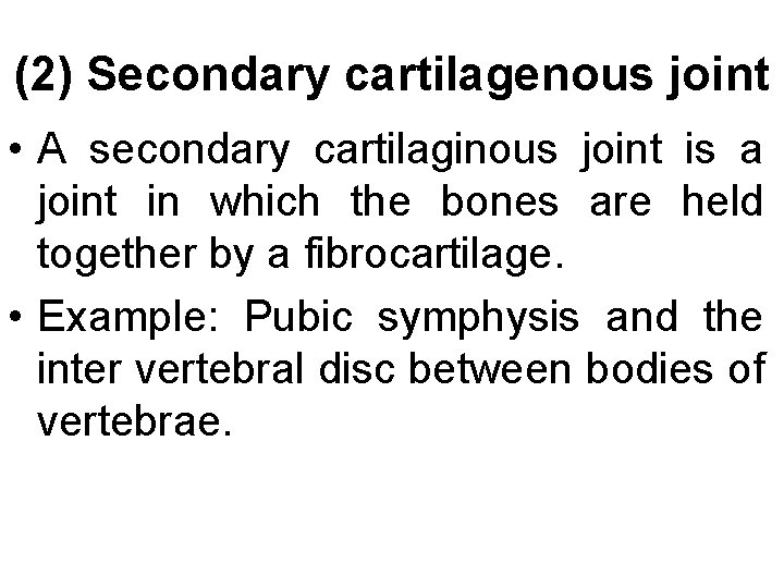 (2) Secondary cartilagenous joint • A secondary cartilaginous joint is a joint in which