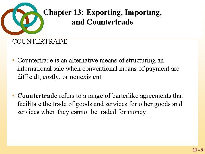 Chapter 13: Exporting, Importing, and Countertrade COUNTERTRADE • Countertrade is an alternative means of