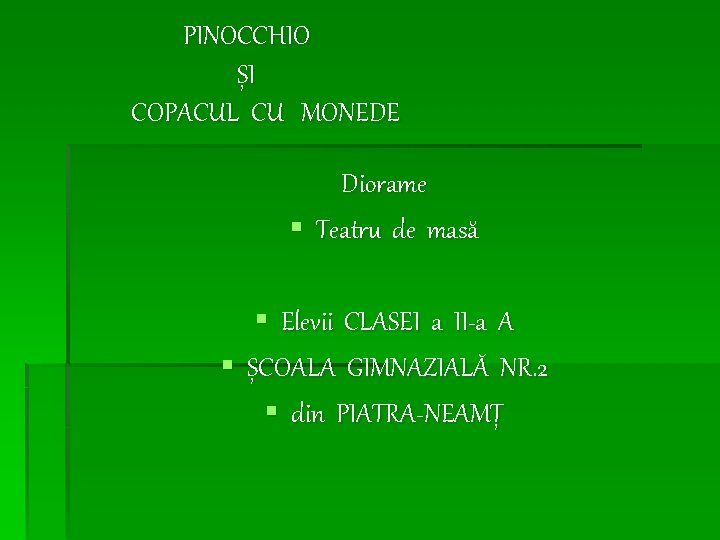 PINOCCHIO ȘI COPACUL CU MONEDE Diorame § Teatru de masă § Elevii CLASEI a