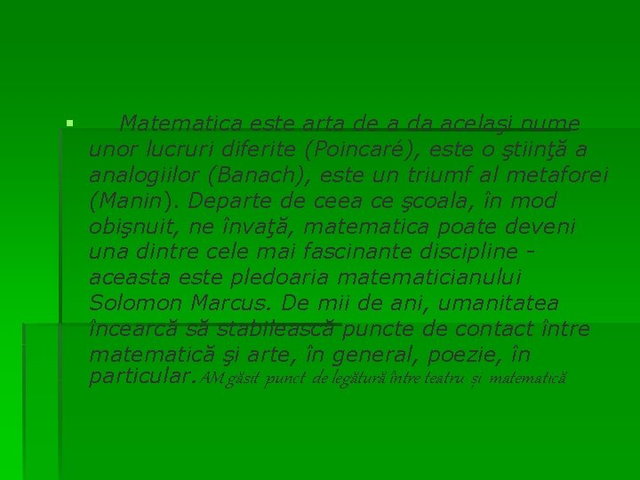 § Matematica este arta de a da acelaşi nume unor lucruri diferite (Poincaré), este
