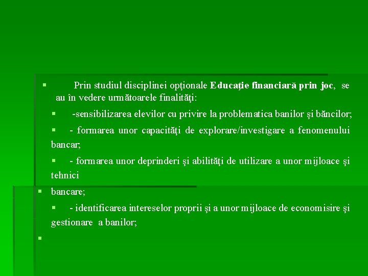§ Prin studiul disciplinei opţionale Educaţie financiară prin joc, se au în vedere următoarele