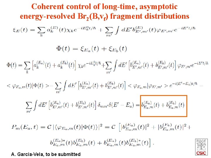 Coherent control of long-time, asymptotic energy-resolved Br 2(B, vf) fragment distributions A. García-Vela, to