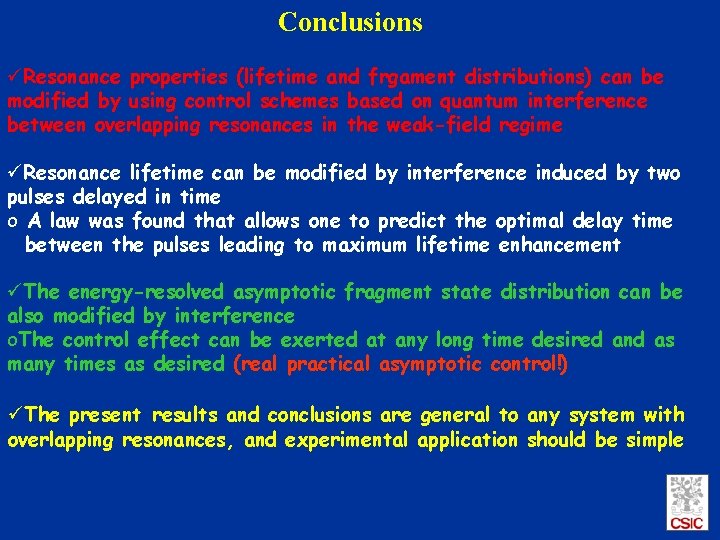 Conclusions üResonance properties (lifetime and frgament distributions) can be modified by using control schemes