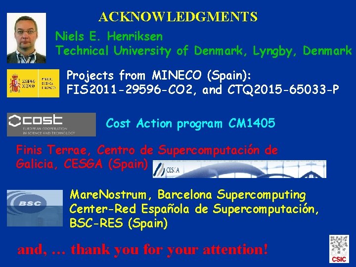 ACKNOWLEDGMENTS Niels E. Henriksen Technical University of Denmark, Lyngby, Denmark Projects from MINECO (Spain):