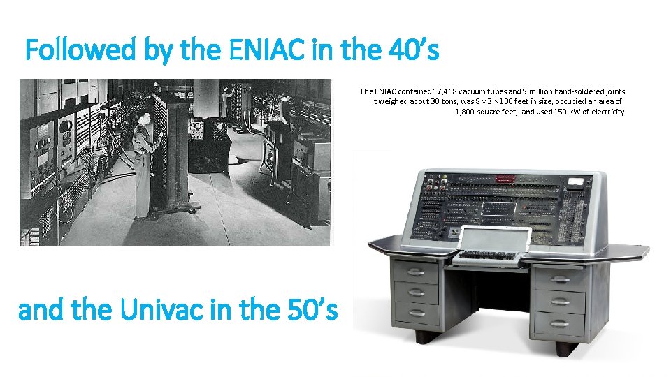 Followed by the ENIAC in the 40’s The ENIAC contained 17, 468 vacuum tubes