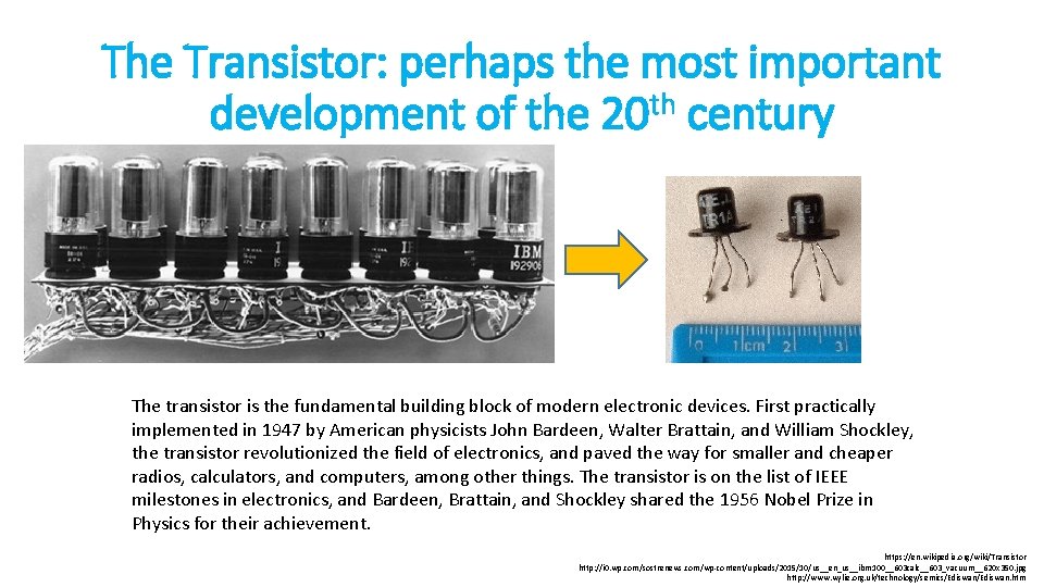 The Transistor: perhaps the most important development of the 20 th century The transistor