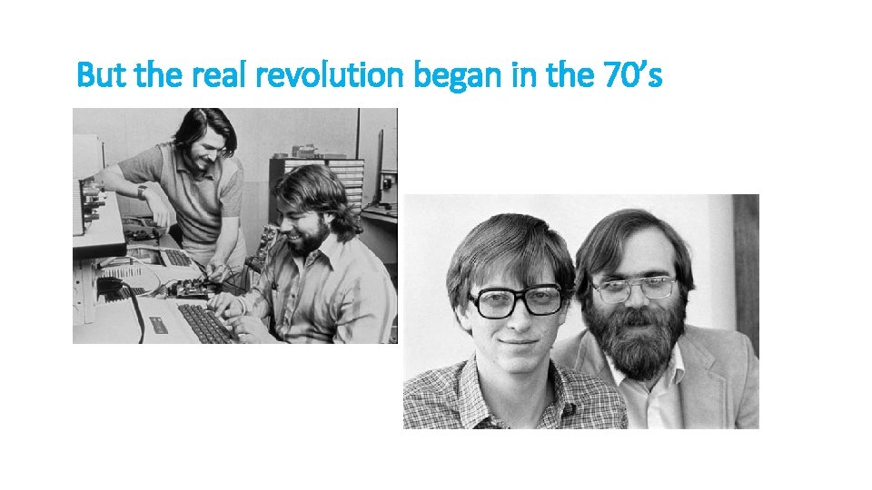 But the real revolution began in the 70’s 