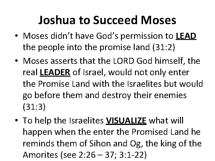 Joshua to Succeed Moses • Moses didn’t have God’s permission to LEAD the people