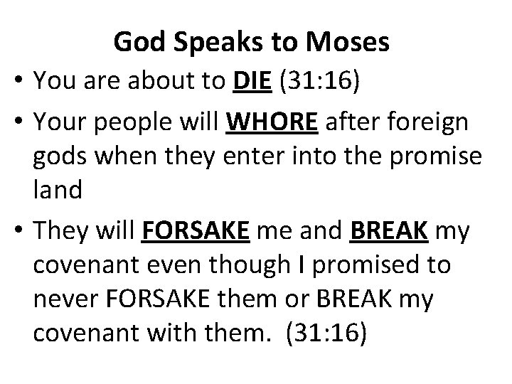 God Speaks to Moses • You are about to DIE (31: 16) • Your
