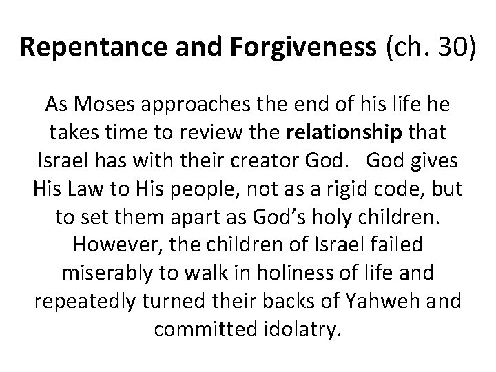 Repentance and Forgiveness (ch. 30) As Moses approaches the end of his life he