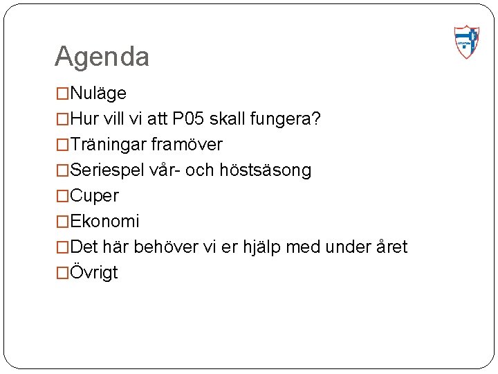 Agenda �Nuläge �Hur vill vi att P 05 skall fungera? �Träningar framöver �Seriespel vår-