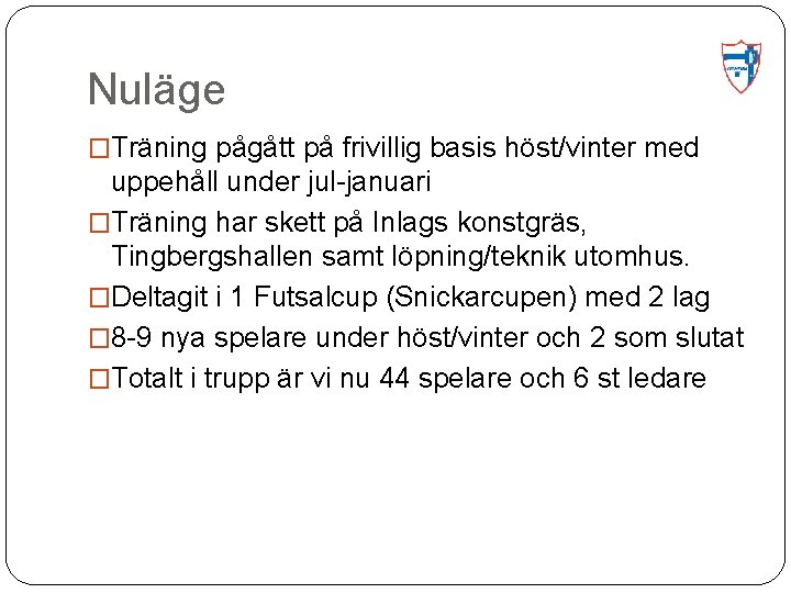 Nuläge �Träning pågått på frivillig basis höst/vinter med uppehåll under jul-januari �Träning har skett