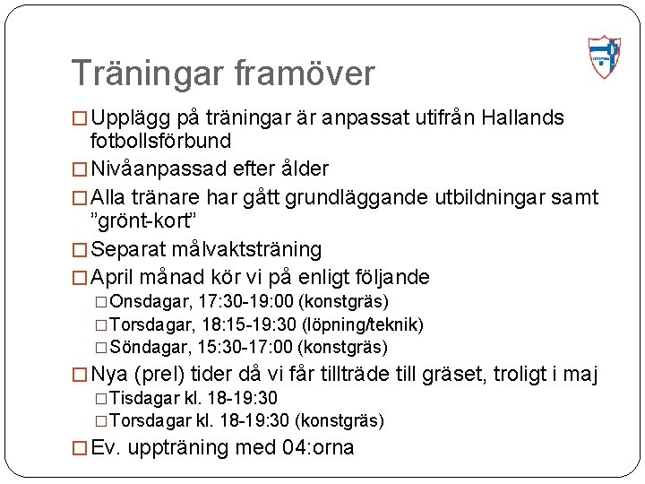 Träningar framöver � Upplägg på träningar är anpassat utifrån Hallands fotbollsförbund � Nivåanpassad efter