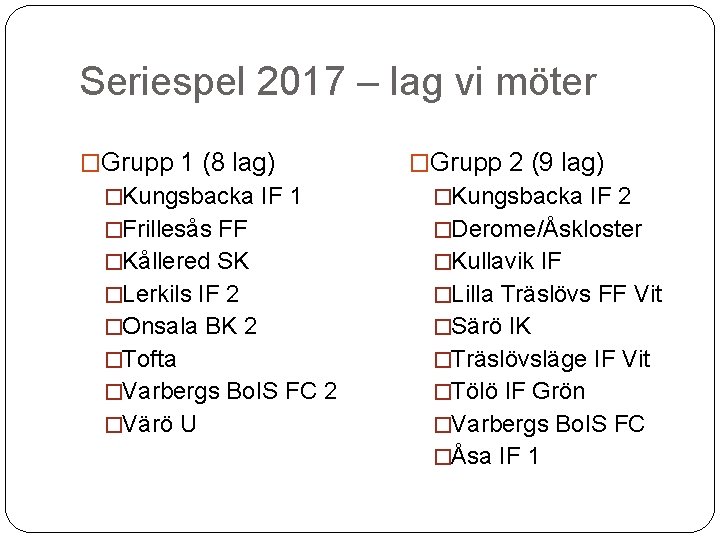 Seriespel 2017 – lag vi möter �Grupp 1 (8 lag) �Grupp 2 (9 lag)