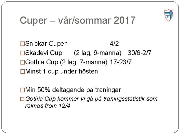 Cuper – vår/sommar 2017 �Snickar Cupen 4/2 �Skadevi Cup (2 lag, 9 -manna) 30/6