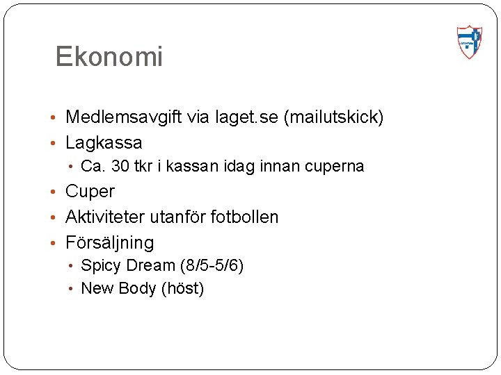 Ekonomi • Medlemsavgift via laget. se (mailutskick) • Lagkassa • Ca. 30 tkr i